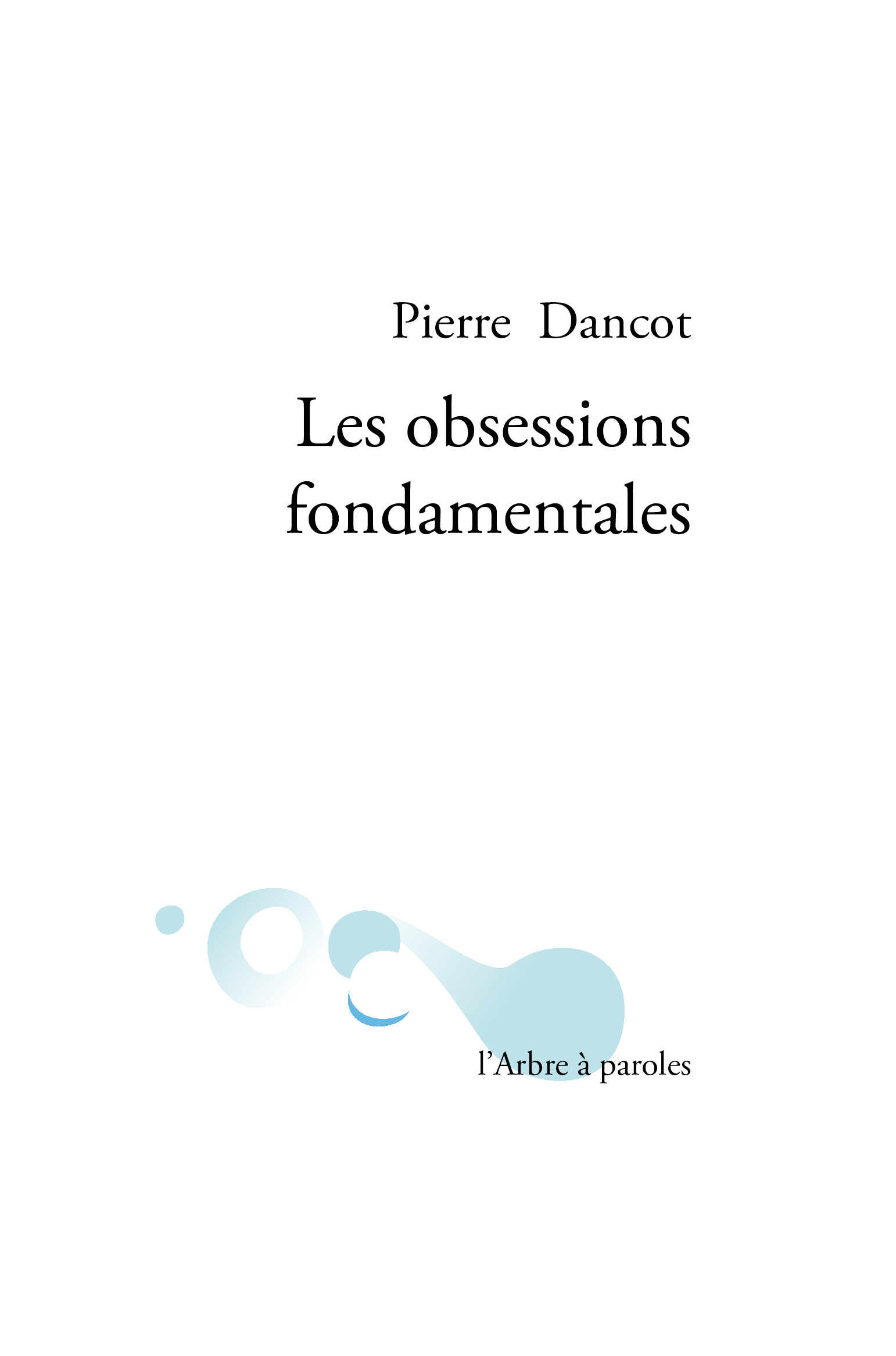 Pierre Dancot Obsessions fondamentales